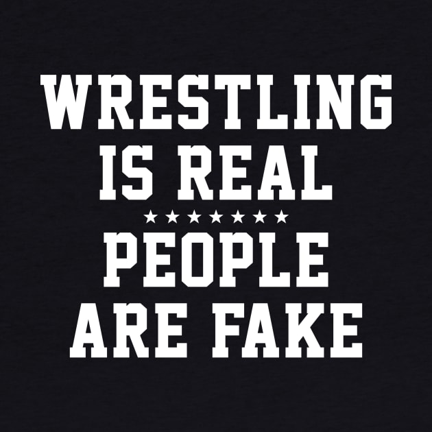 Wrestling is Real People are Fake by nickbuccelli